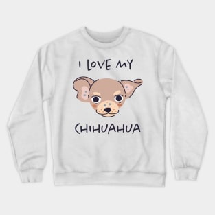 I Love My Chihuahua Crewneck Sweatshirt
